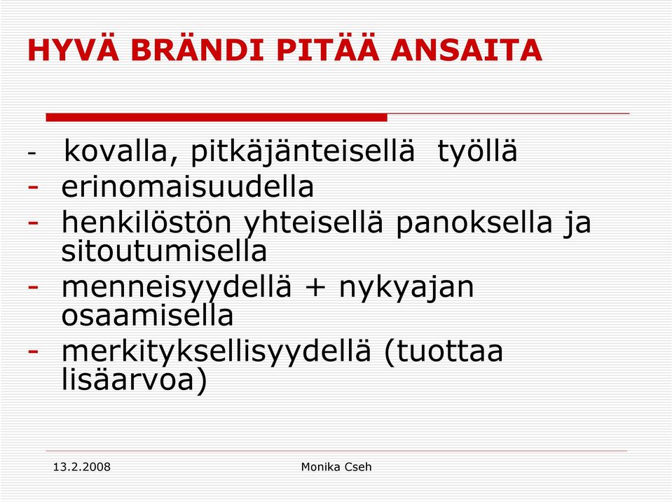 panoksella ja sitoutumisella - menneisyydellä +