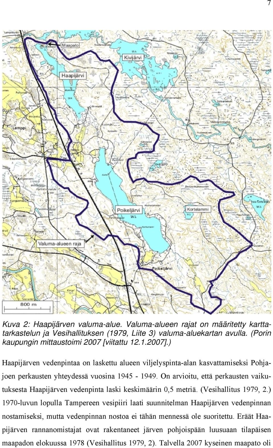 On arvioitu, että perkausten vaikutuksesta Haapijärven vedenpinta laski keskimäärin 0,5 metriä. (Vesihallitus 1979, 2.