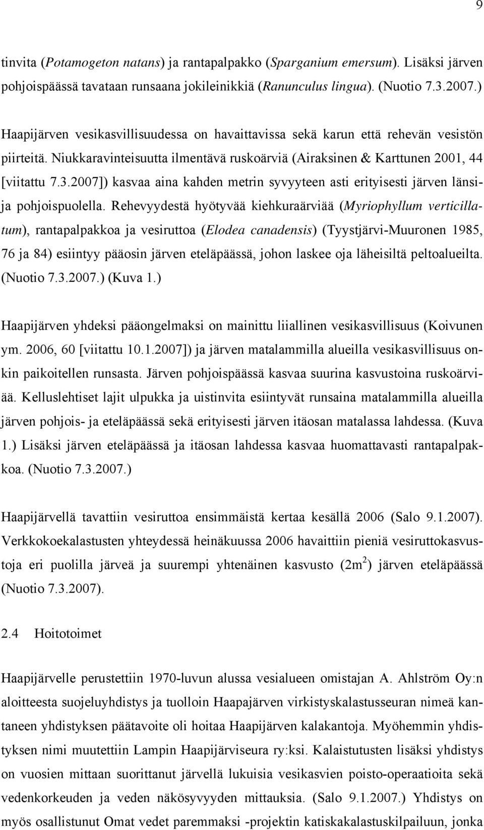 2007]) kasvaa aina kahden metrin syvyyteen asti erityisesti järven länsija pohjoispuolella.