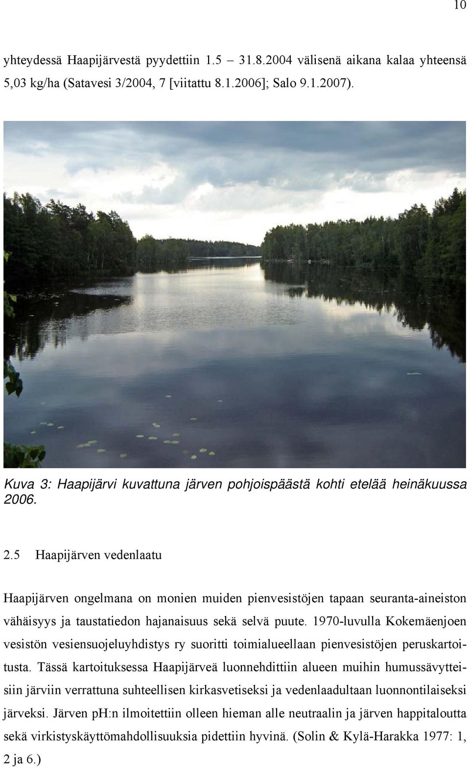 06. 2.5 Haapijärven vedenlaatu Haapijärven ongelmana on monien muiden pienvesistöjen tapaan seuranta-aineiston vähäisyys ja taustatiedon hajanaisuus sekä selvä puute.