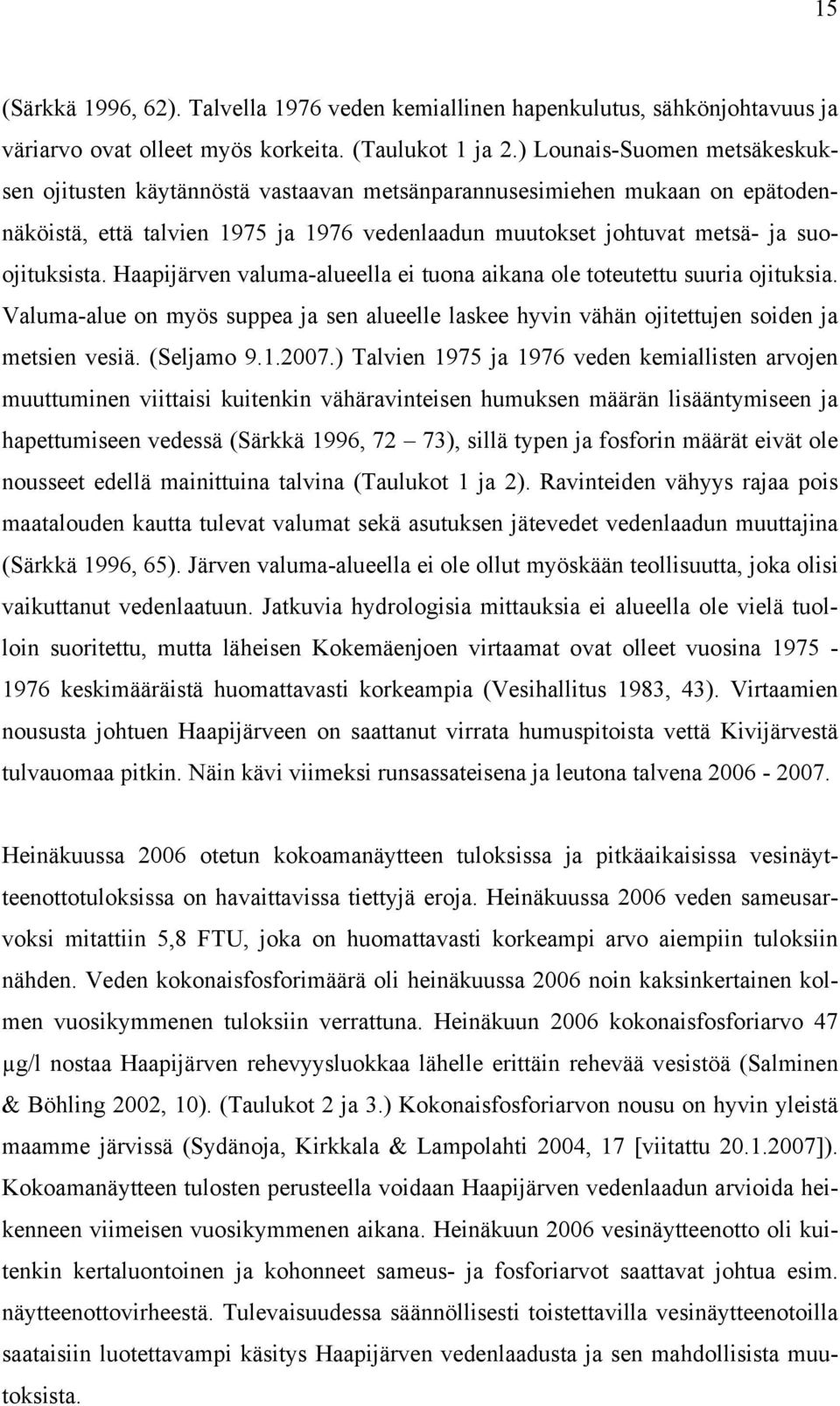 Haapijärven valuma-alueella ei tuona aikana ole toteutettu suuria ojituksia. Valuma-alue on myös suppea ja sen alueelle laskee hyvin vähän ojitettujen soiden ja metsien vesiä. (Seljamo 9.1.2007.