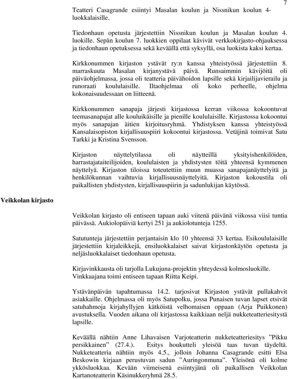 Kirkkonummen kirjaston ystävät ry:n kanssa yhteistyössä järjestettiin 8. marraskuuta Masalan kirjanystävä päivä.