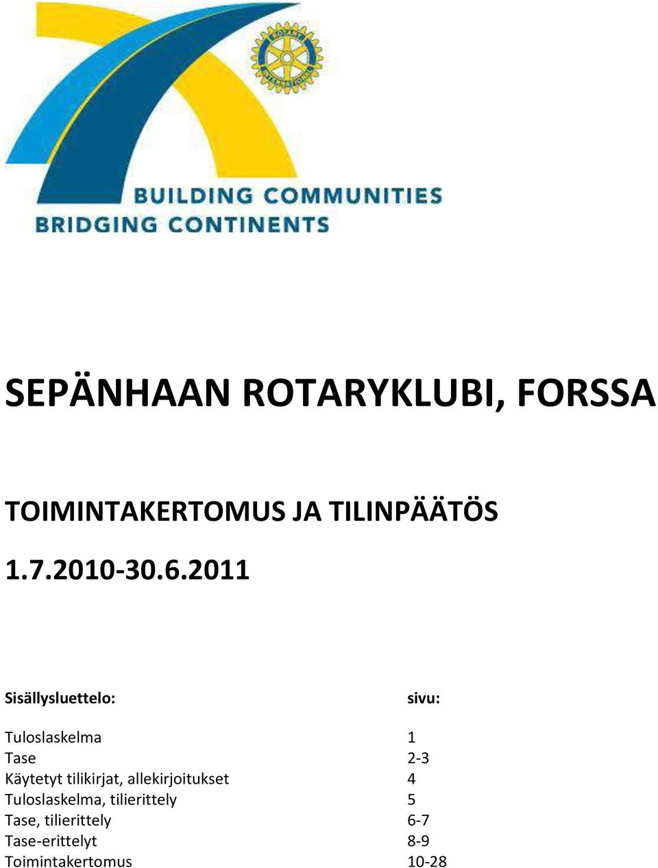 2011 Sisällysluettelo: sivu: Tuloslaskelma 1 Tase 2-3 Käytetyt