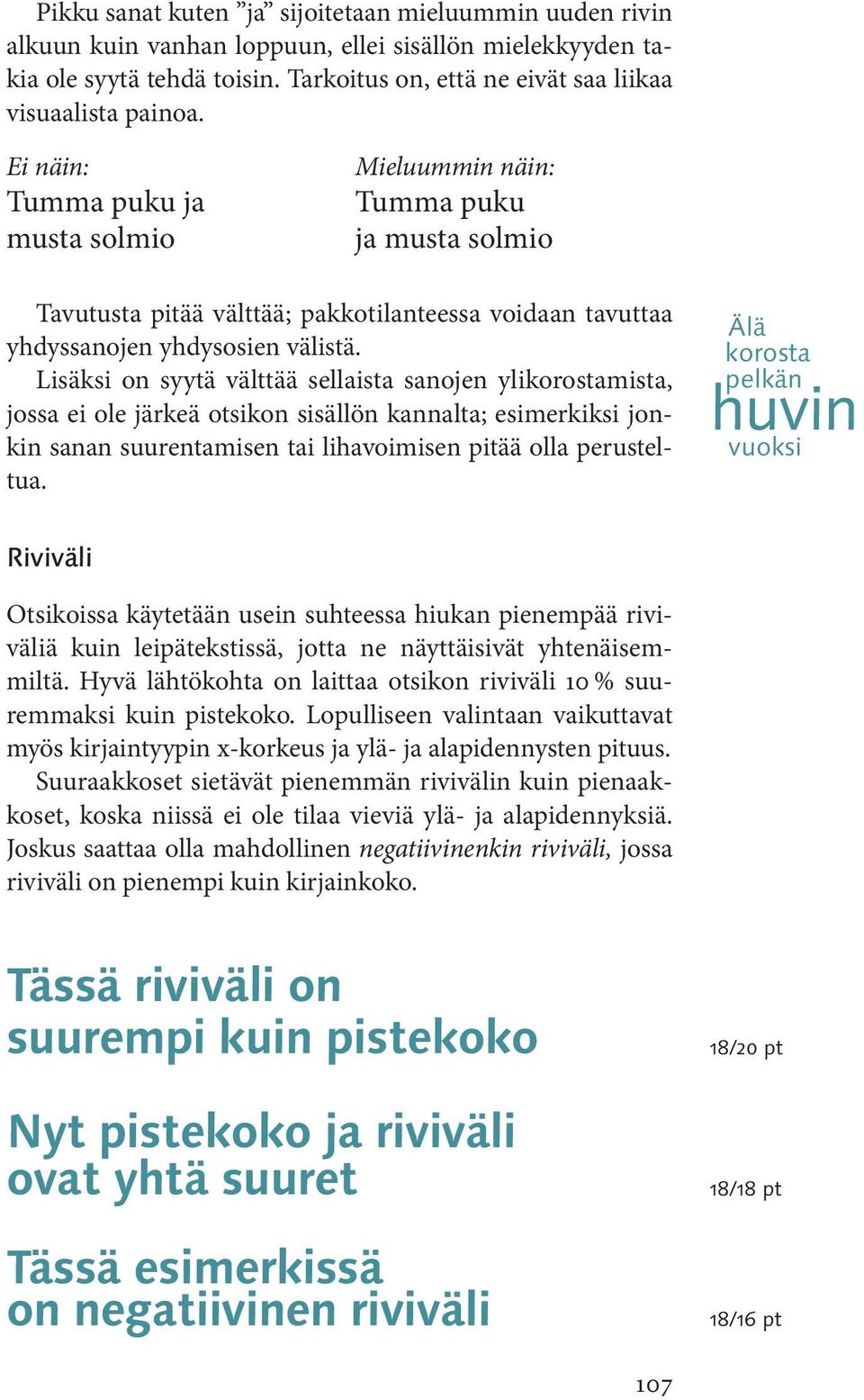 Lisäksi on syytä välttää sellaista sanojen ylikorostamista, jossa ei ole järkeä otsikon sisällön kannalta; esimerkiksi jonkin sanan suurentamisen tai lihavoimisen pitää olla perusteltua.