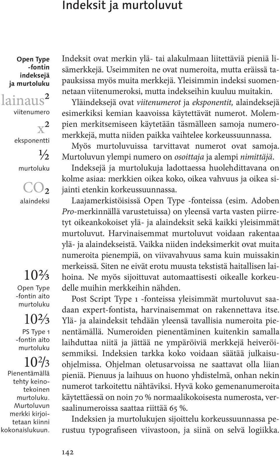 Useimmiten ne ovat numeroita, mutta eräissä tapauksissa myös muita merkkejä. Yleisimmin indeksi suomennetaan viitenumeroksi, mutta indekseihin kuuluu muitakin.