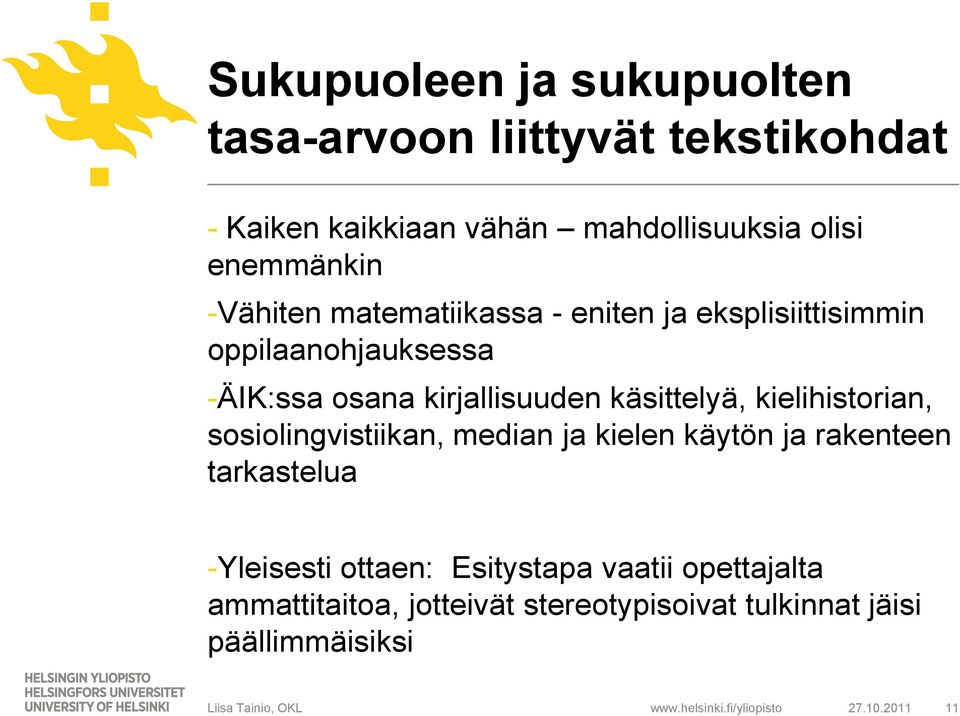 kielihistorian, sosiolingvistiikan, median ja kielen käytön ja rakenteen tarkastelua -Yleisesti ottaen: Esitystapa vaatii