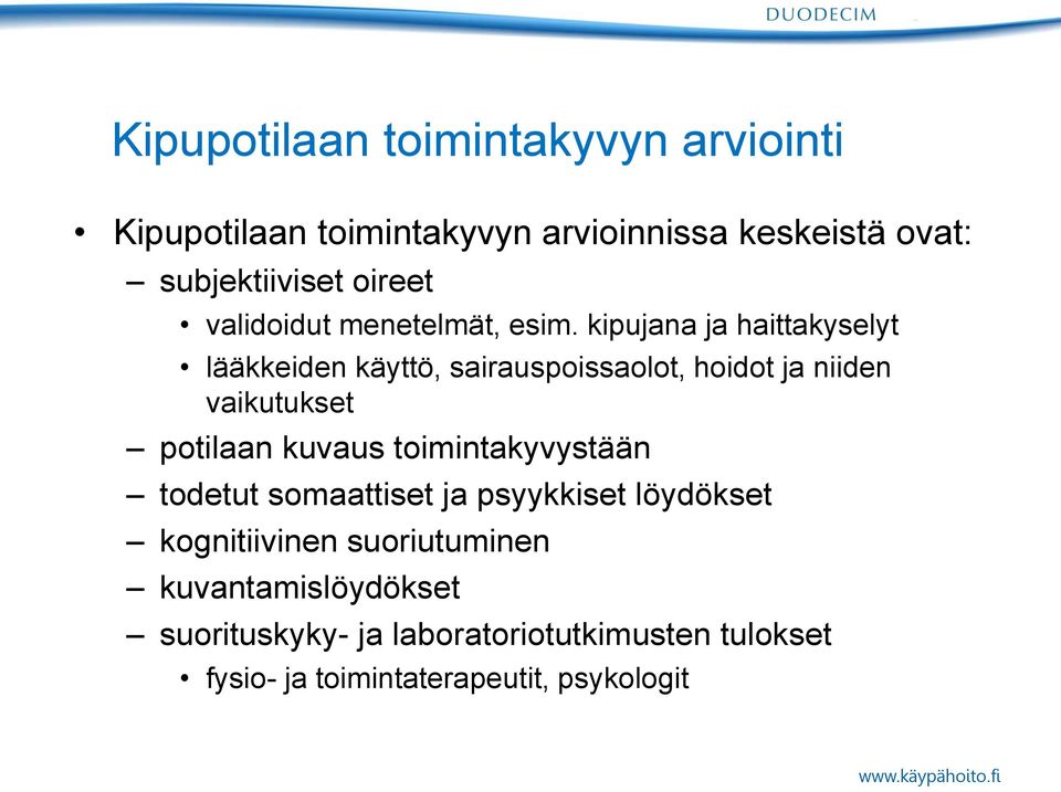 kipujana ja haittakyselyt lääkkeiden käyttö, sairauspoissaolot, hoidot ja niiden vaikutukset potilaan kuvaus