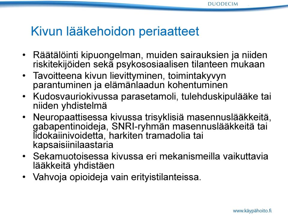 niiden yhdistelmä Neuropaattisessa kivussa trisyklisiä masennuslääkkeitä, gabapentinoideja, SNRI-ryhmän masennuslääkkeitä tai lidokaiinivoidetta,