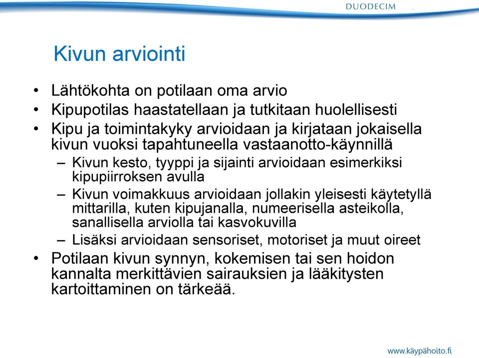 arvioidaan jollakin yleisesti käytetyllä mittarilla, kuten kipujanalla, numeerisella asteikolla, sanallisella arviolla tai kasvokuvilla Lisäksi