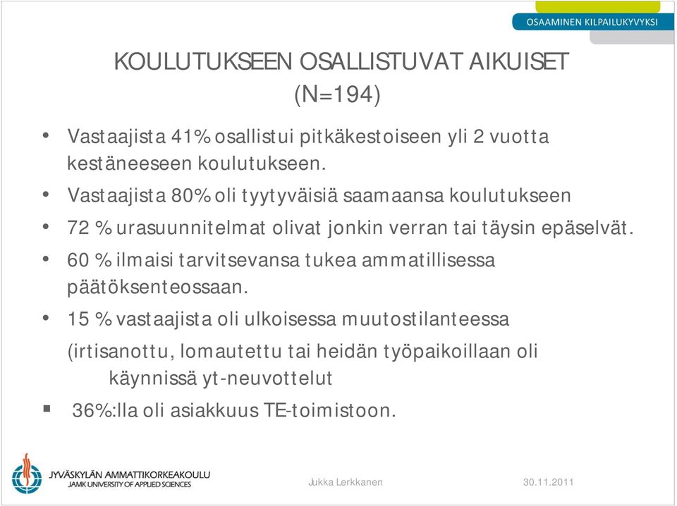 Vastaajista 80% oli tyytyväisiä saamaansa koulutukseen 72 % urasuunnitelmat olivat jonkin verran tai täysin epäselvät.