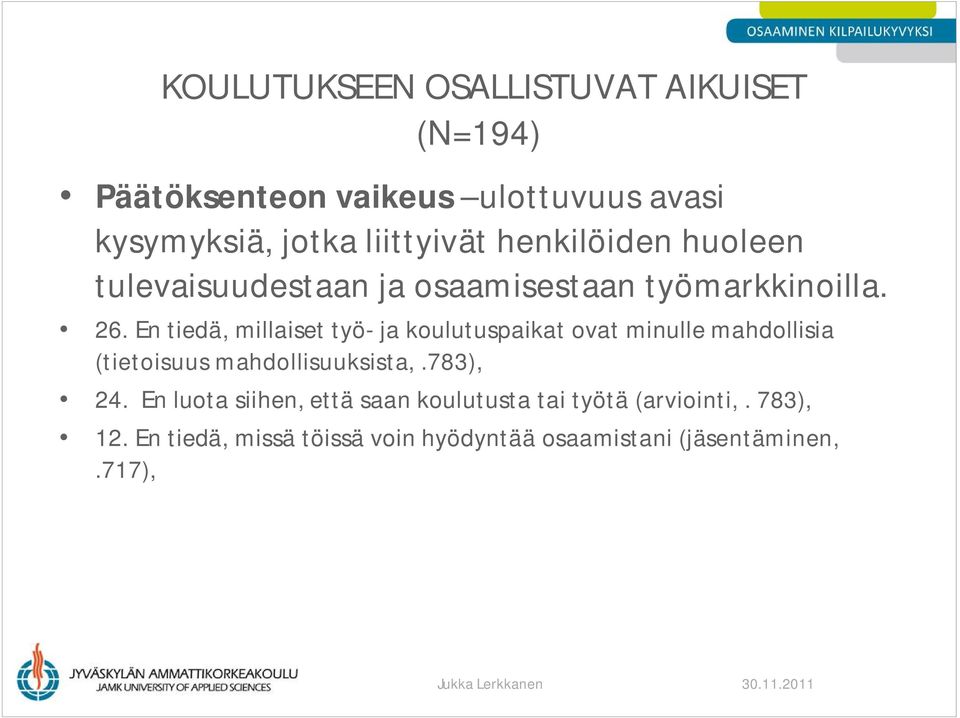 En tiedä, millaiset työ- ja koulutuspaikat ovat minulle mahdollisia (tietoisuus mahdollisuuksista,.783), 24.