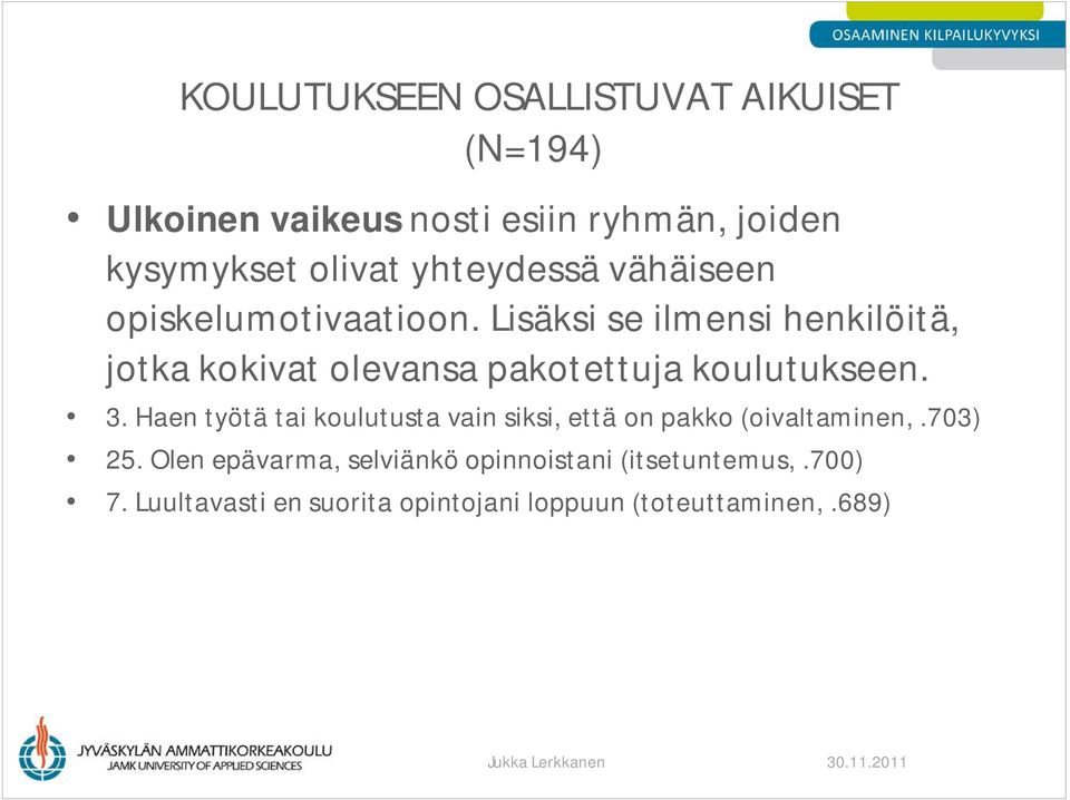 Lisäksi se ilmensi henkilöitä, jotka kokivat olevansa pakotettuja koulutukseen. 3.