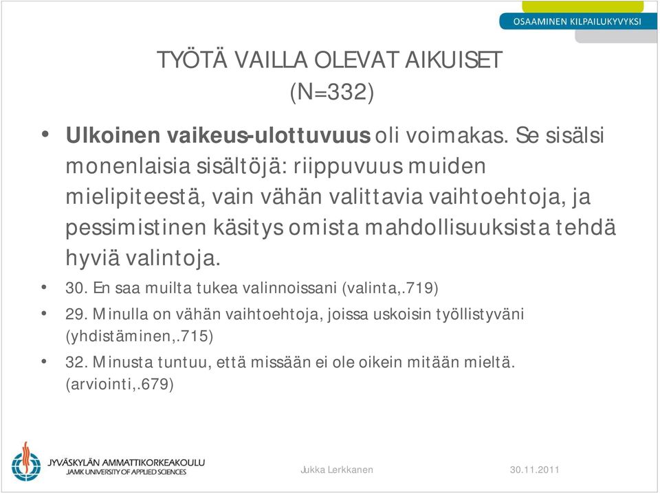 pessimistinen käsitys omista mahdollisuuksista tehdä hyviä valintoja. 30. En saa muilta tukea valinnoissani (valinta,.