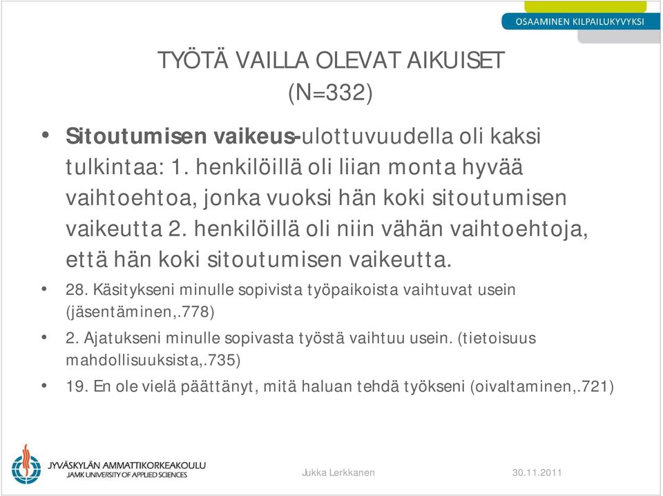 henkilöillä oli niin vähän vaihtoehtoja, että hän koki sitoutumisen vaikeutta. 28.