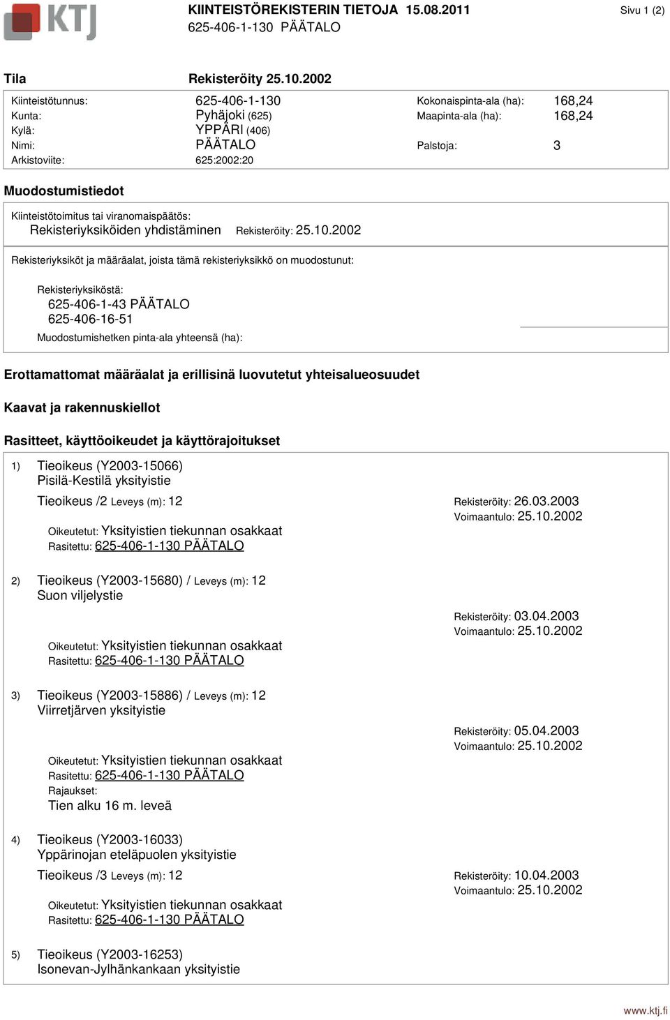 Muodostumistiedot Kiinteistötoimitus tai viranomaispäätös: Rekisteriyksiköiden yhdistäminen Rekisteröity: 25.10.