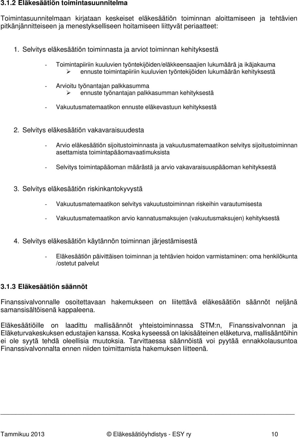 Selvitys eläkesäätiön toiminnasta ja arviot toiminnan kehityksestä - Toimintapiiriin kuuluvien työntekijöiden/eläkkeensaajien lukumäärä ja ikäjakauma ennuste toimintapiiriin kuuluvien työntekijöiden