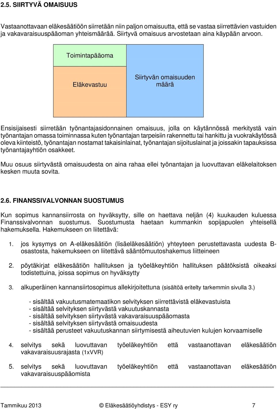 Toimintapääoma Eläkevastuu Siirtyvän omaisuuden määrä Ensisijaisesti siirretään työnantajasidonnainen omaisuus, jolla on käytännössä merkitystä vain työnantajan omassa toiminnassa kuten työnantajan