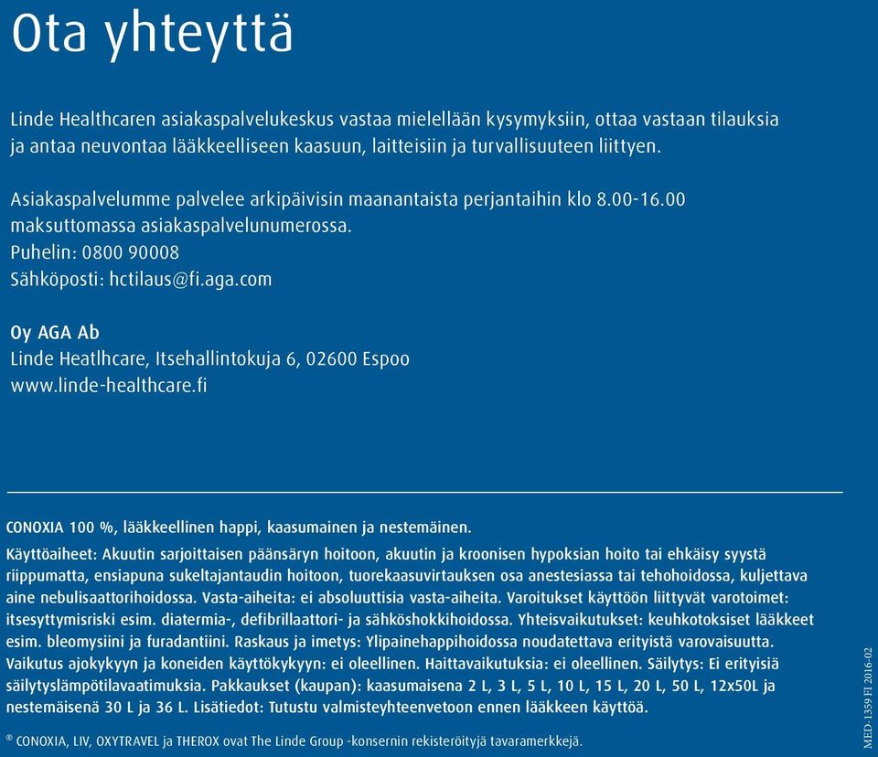 com Oy AGA Ab Linde Heatlhcare, Itsehallintokuja 6, 02600 Espoo www.linde-healthcare.fi CONOXIA 100 %, lääkkeellinen happi, kaasumainen ja nestemäinen.