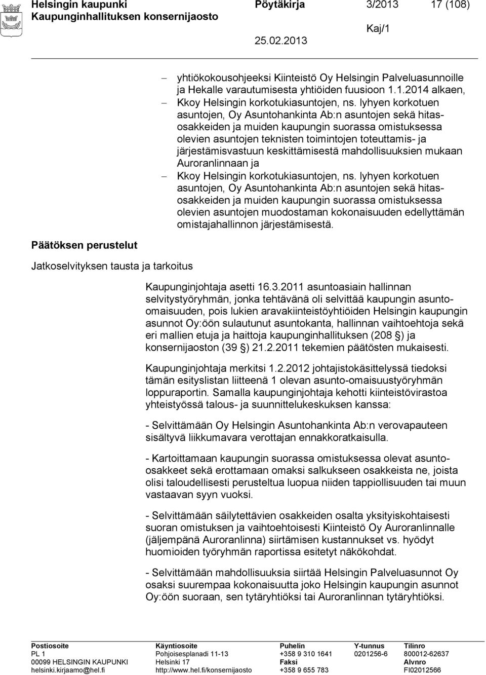 keskittämisestä mahdollisuuksien mukaan Auroranlinnaan ja Kkoy Helsingin korkotukiasuntojen, ns.