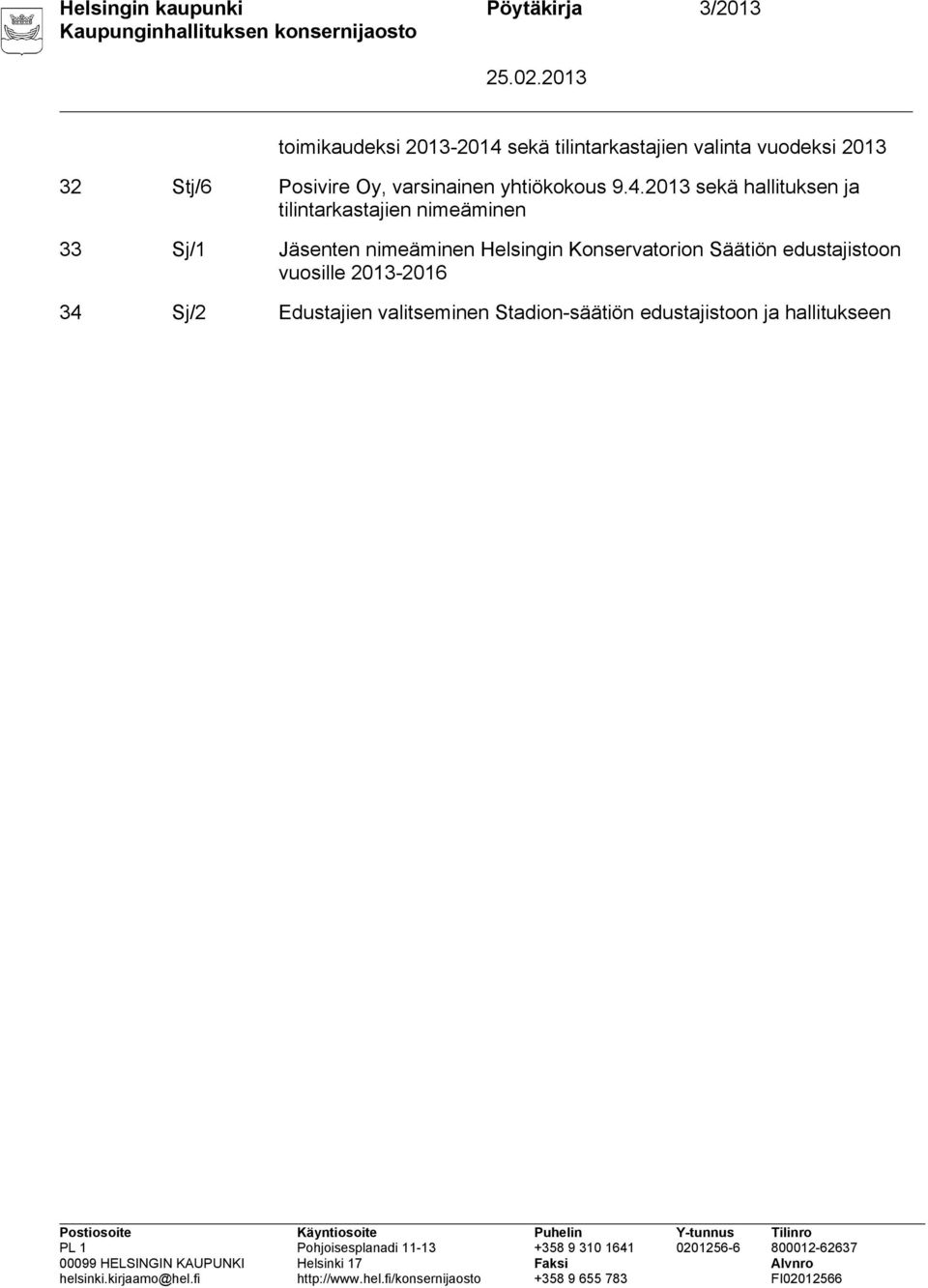 2013 sekä hallituksen ja tilintarkastajien nimeäminen 33 Sj/1 Jäsenten nimeäminen Helsingin