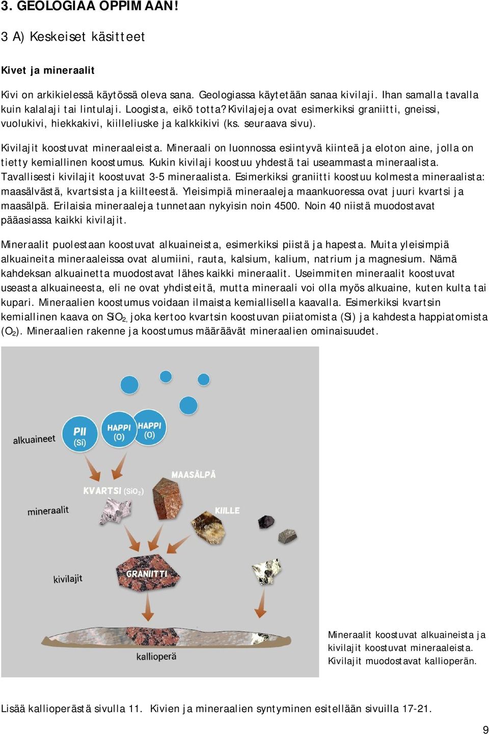 Mineraali on luonnossa esiintyvä kiinteä ja eloton aine, jolla on tietty kemiallinen koostumus. Kukin kivilaji koostuu yhdestä tai useammasta mineraalista.