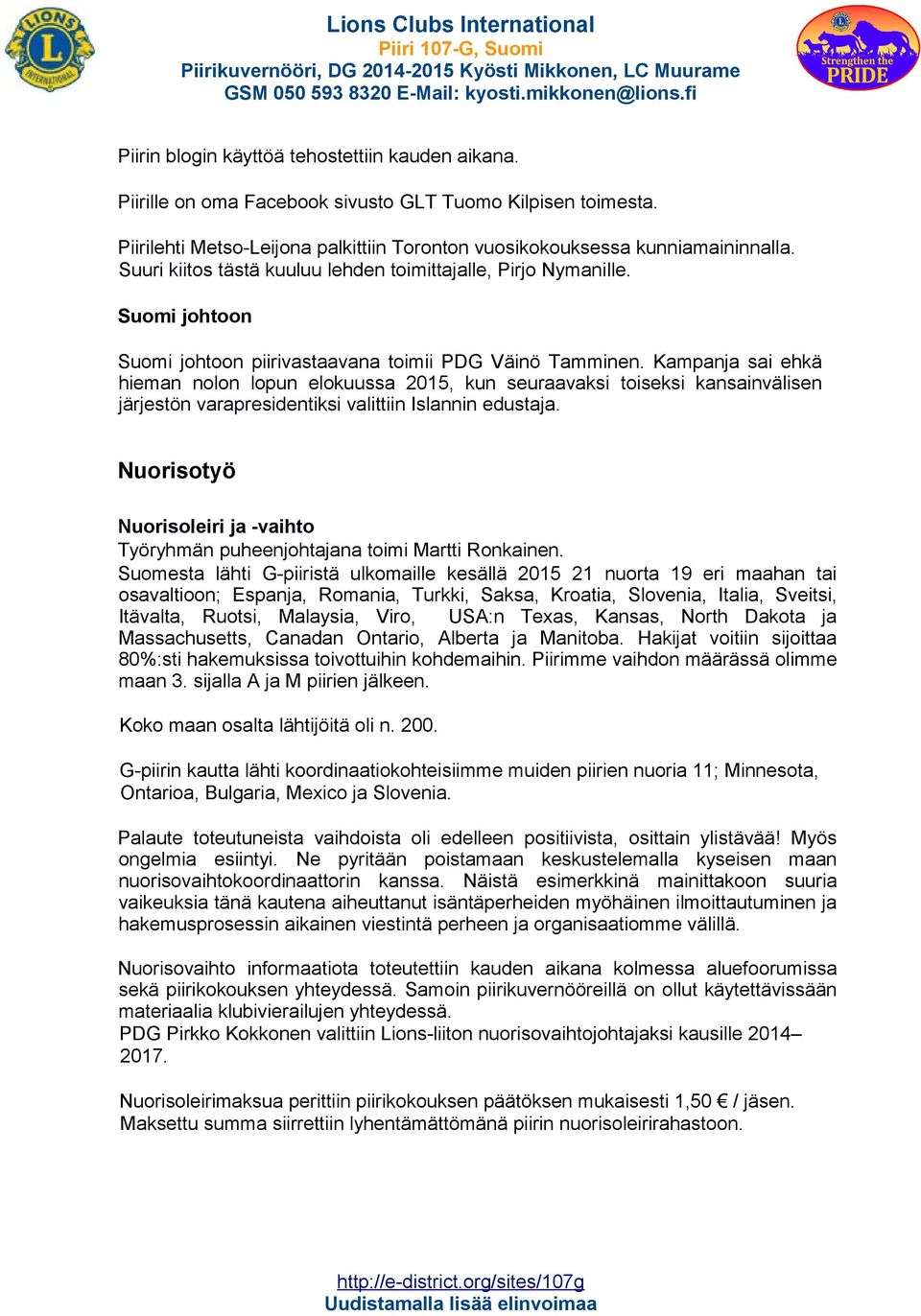 Kampanja sai ehkä hieman nolon lopun elokuussa 2015, kun seuraavaksi toiseksi kansainvälisen järjestön varapresidentiksi valittiin Islannin edustaja.