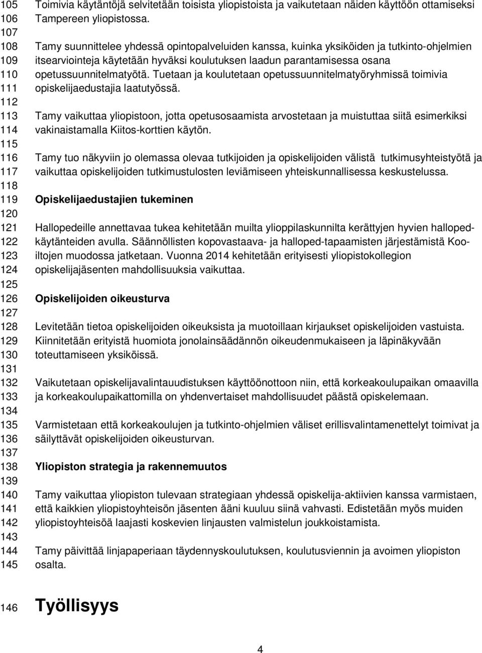 Tamy suunnittelee yhdessä opintopalveluiden kanssa, kuinka yksiköiden ja tutkinto-ohjelmien itsearviointeja käytetään hyväksi koulutuksen laadun parantamisessa osana opetussuunnitelmatyötä.