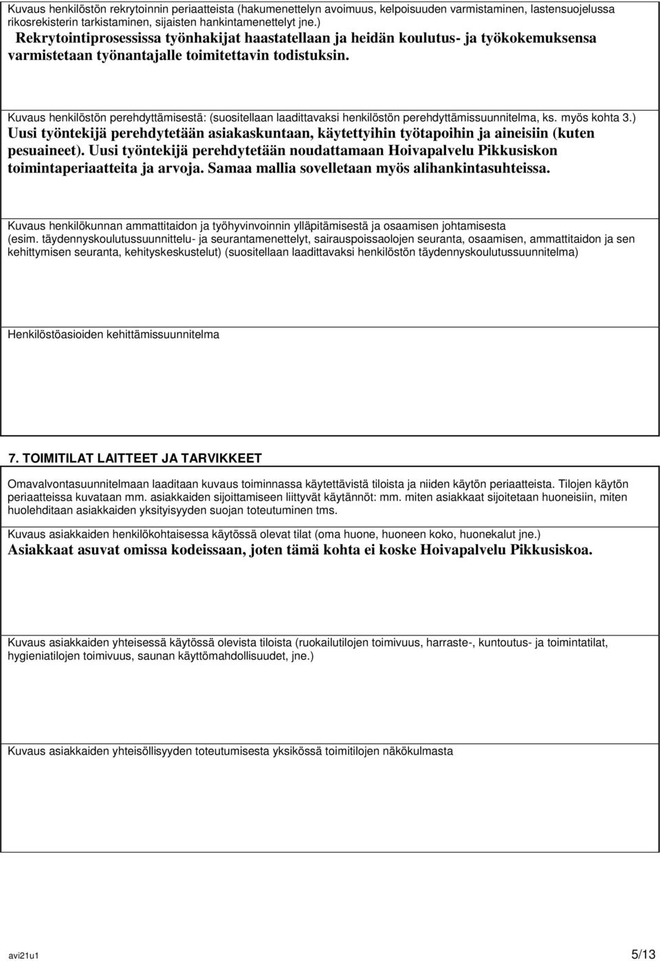 Kuvaus henkilöstön perehdyttämisestä: (suositellaan laadittavaksi henkilöstön perehdyttämissuunnitelma, ks. myös kohta 3.