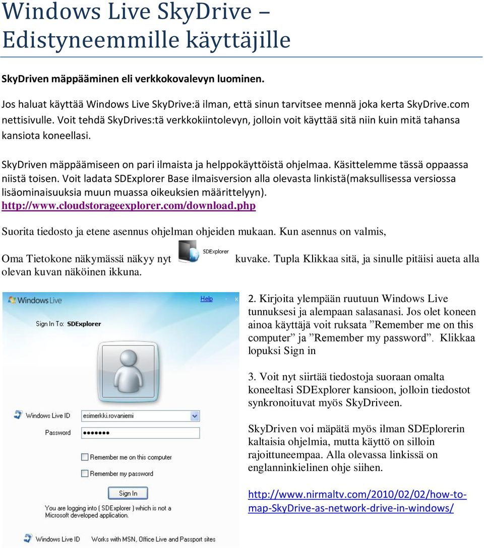 Käsittelemme tässä oppaassa niistä toisen. Voit ladata SDExplorer Base ilmaisversion alla olevasta linkistä(maksullisessa versiossa lisäominaisuuksia muun muassa oikeuksien määrittelyyn). http://www.