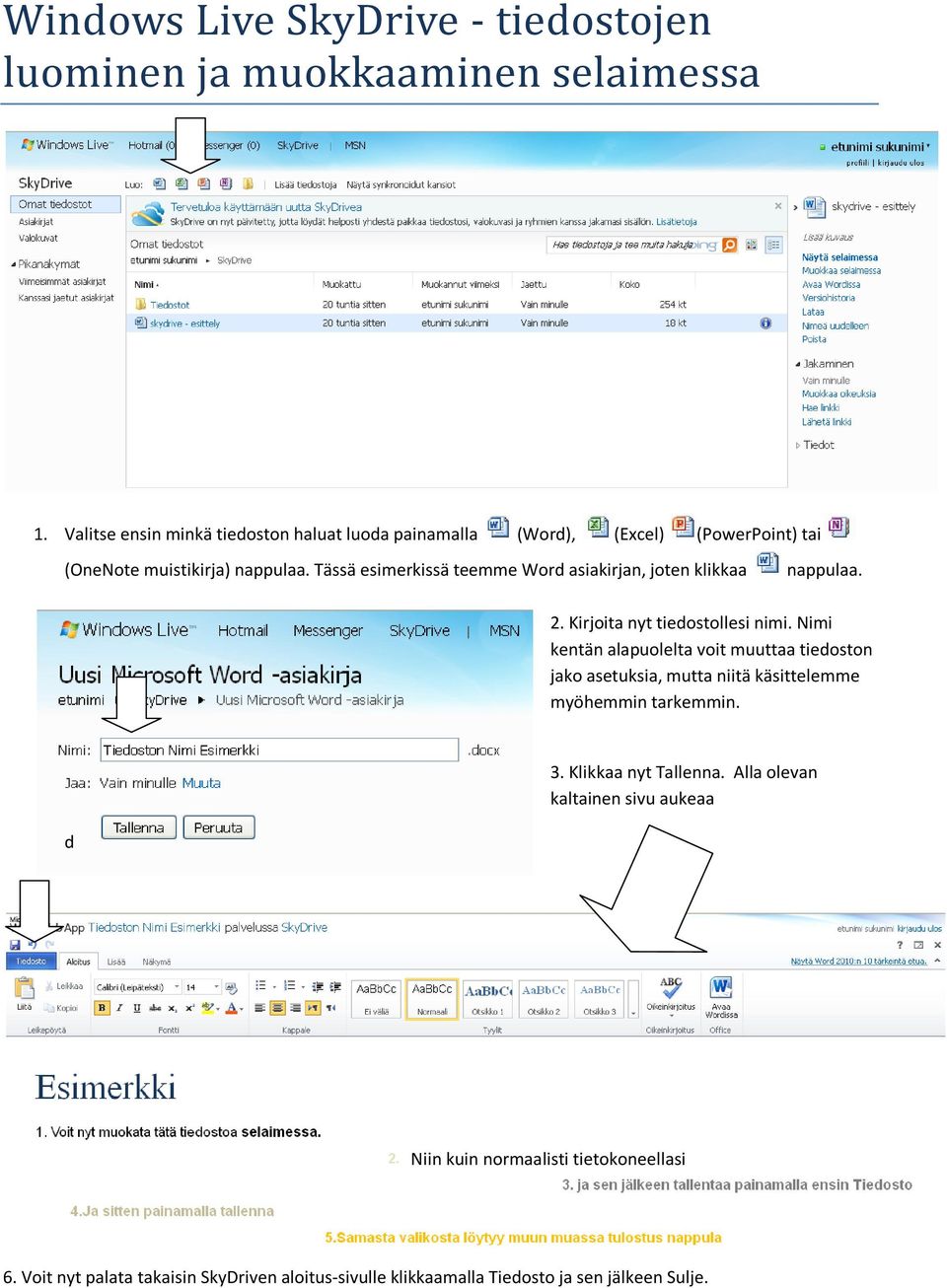 Tässä esimerkissä teemme Word asiakirjan, joten klikkaa nappulaa. 2. Kirjoita nyt tiedostollesi nimi.