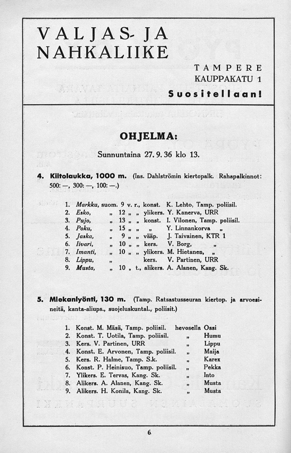 Jaska, 9 6. livari, vääp. J. 10 V. Borg, 7. Imanti, 10 ylikers. M. Hietanen, 8. Lippu, 9. Musta, 10 Partinen, alikers. A. Alanen, Kang. Sk. 5. Mlekanlyönti, 130 m. (Tamp. Ratsastusseuran kiertop.