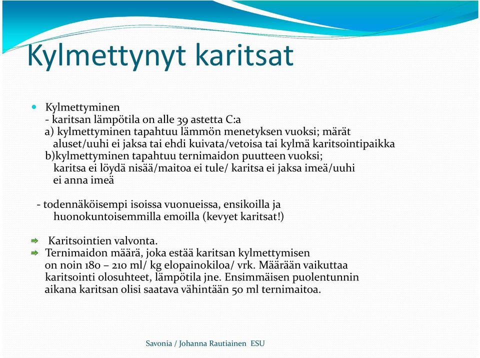 imeä todennäköisempi isoissa vuonueissa, ensikoilla ja huonokuntoisemmilla emoilla (kevyet karitsat!) Karitsointien valvonta.