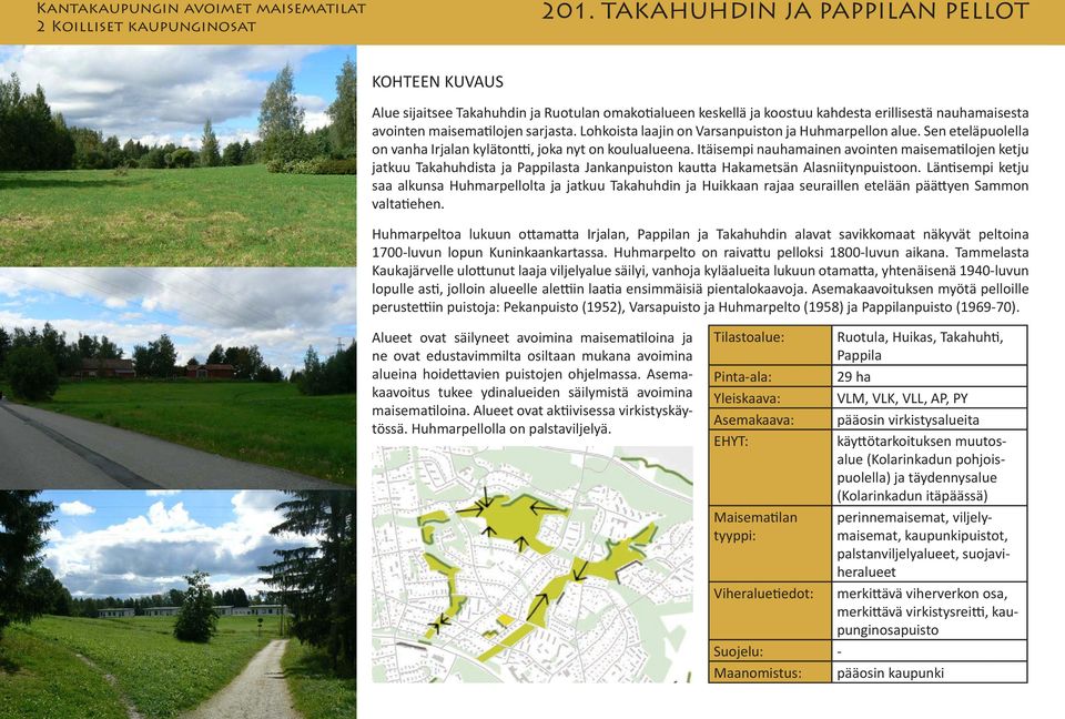 Lohkoista laajin on Varsanpuiston ja Huhmarpellon alue. Sen eteläpuolella on vanha Irjalan kylätontti, joka nyt on koulualueena.