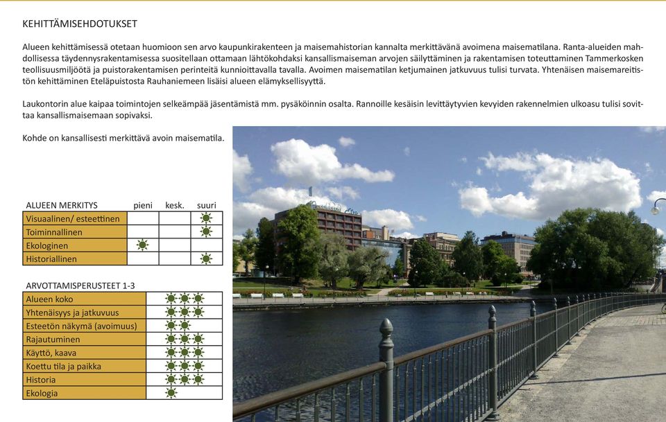 puistorakentamisen perinteitä kunnioittavalla tavalla. Avoimen maisematilan ketjumainen jatkuvuus tulisi turvata.