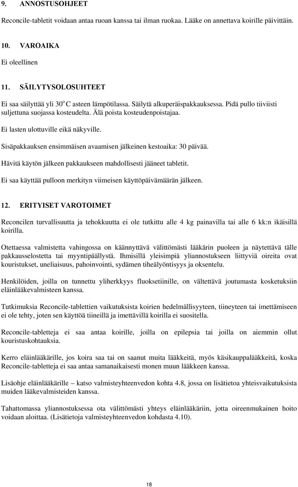 Ei lasten ulottuville eikä näkyville. Sisäpakkauksen ensimmäisen avaamisen jälkeinen kestoaika: 30 päivää. Hävitä käytön jälkeen pakkaukseen mahdollisesti jääneet tabletit.