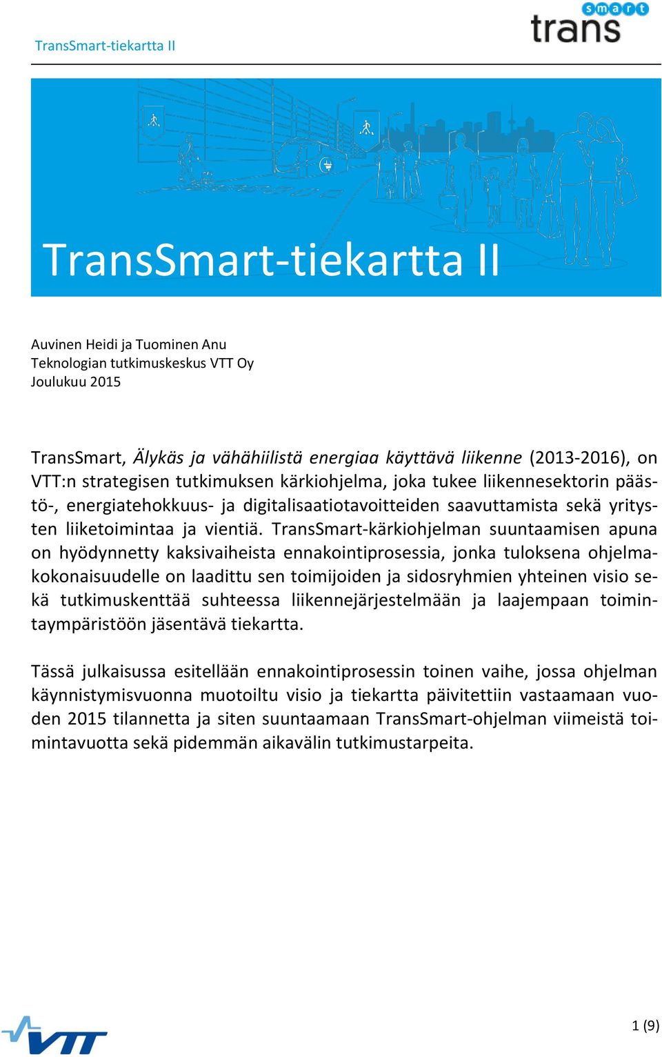 TransSmart-kärkiohjelman suuntaamisen apuna on hyödynnetty kaksivaiheista ennakointiprosessia, jonka tuloksena ohjelmakokonaisuudelle on laadittu sen toimijoiden ja sidosryhmien yhteinen visio sekä