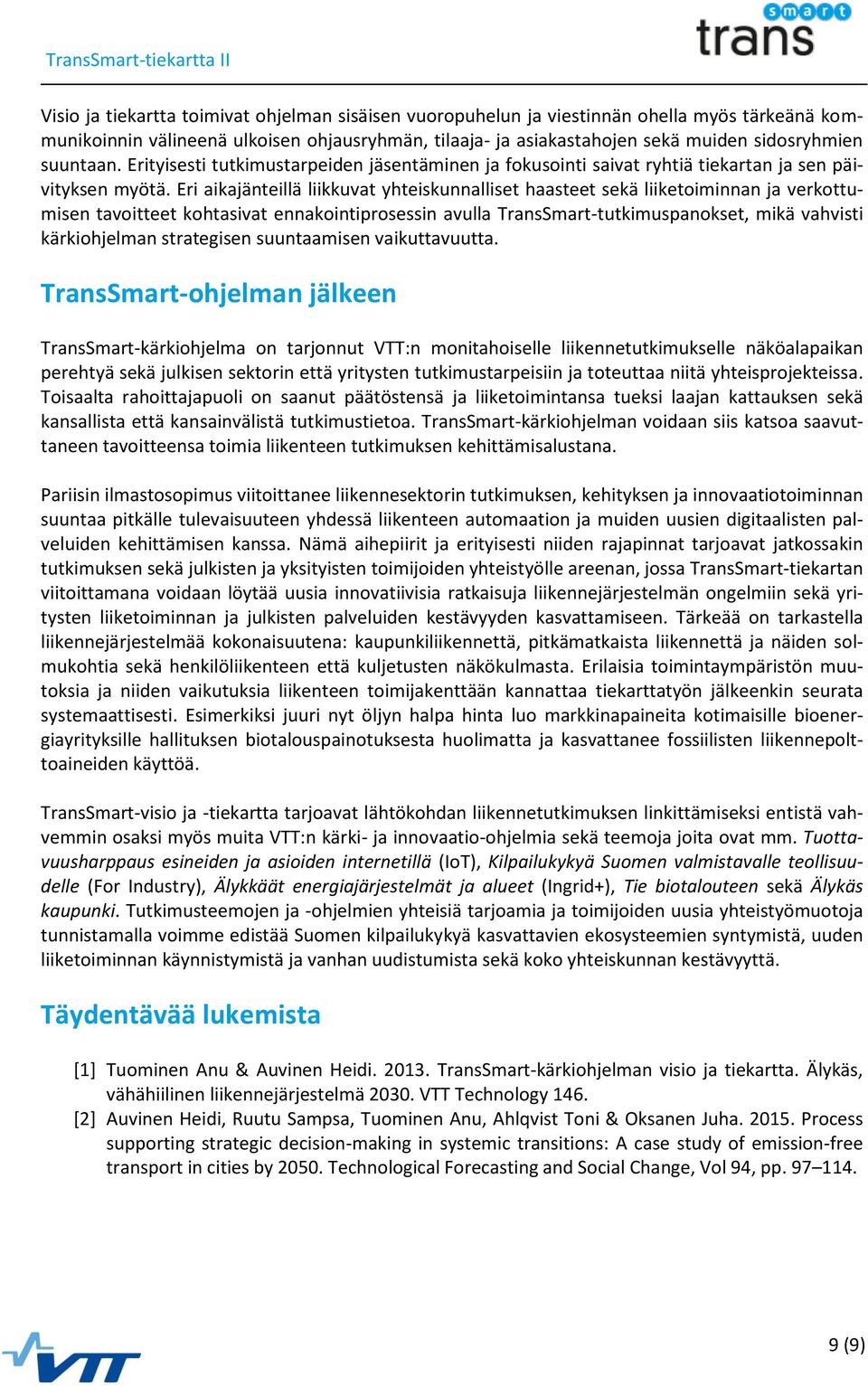 Eri aikajänteillä liikkuvat yhteiskunnalliset haasteet sekä liiketoiminnan ja verkottumisen tavoitteet kohtasivat ennakointiprosessin avulla TransSmart-tutkimuspanokset, mikä vahvisti kärkiohjelman