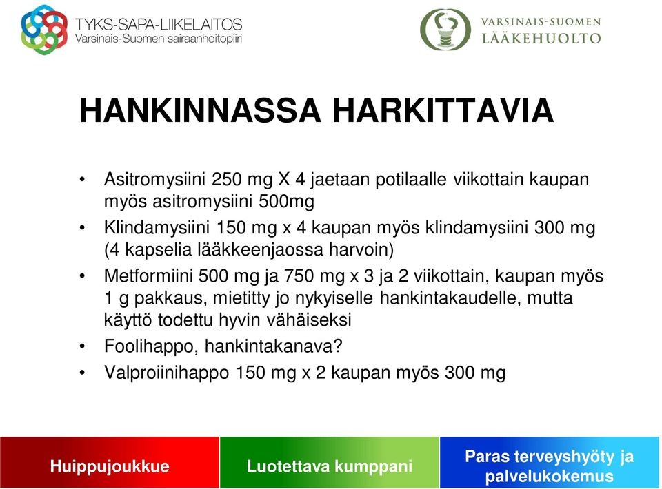 Metformiini 500 mg ja 750 mg x 3 ja 2 viikottain, kaupan myös 1 g pakkaus, mietitty jo nykyiselle