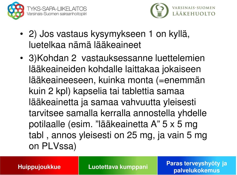 kpl) kapselia tai tablettia samaa lääkeainetta ja samaa vahvuutta yleisesti tarvitsee samalla kerralla