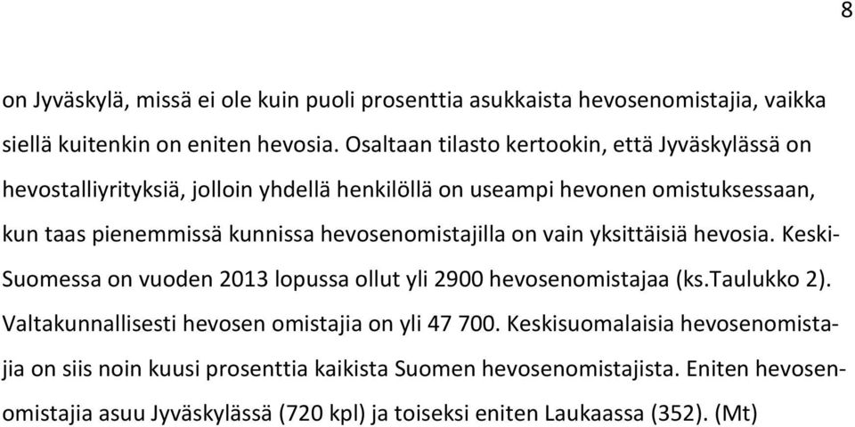 hevosenomistajilla on vain yksittäisiä hevosia. Keski- Suomessa on vuoden 2013 lopussa ollut yli 2900 hevosenomistajaa (ks.taulukko 2).