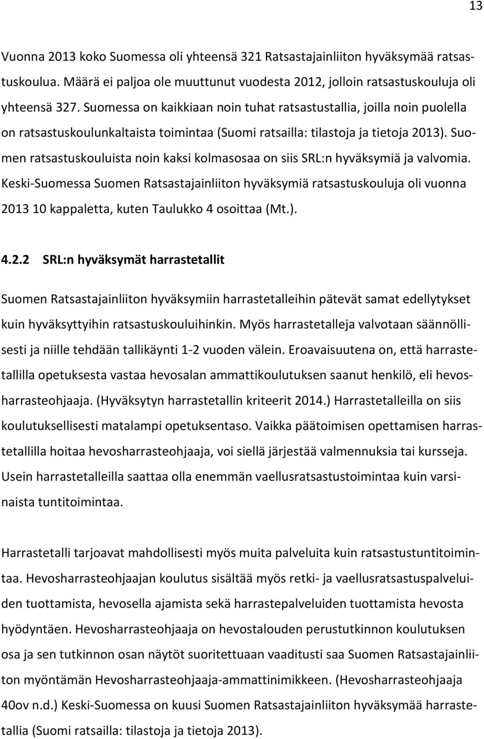Suomen ratsastuskouluista noin kaksi kolmasosaa on siis SRL:n hyväksymiä ja valvomia.