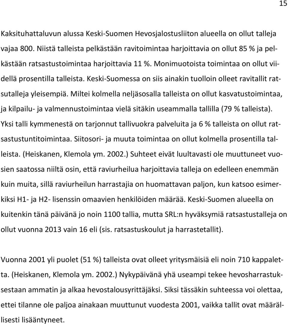 Keski-Suomessa on siis ainakin tuolloin olleet ravitallit ratsutalleja yleisempiä.