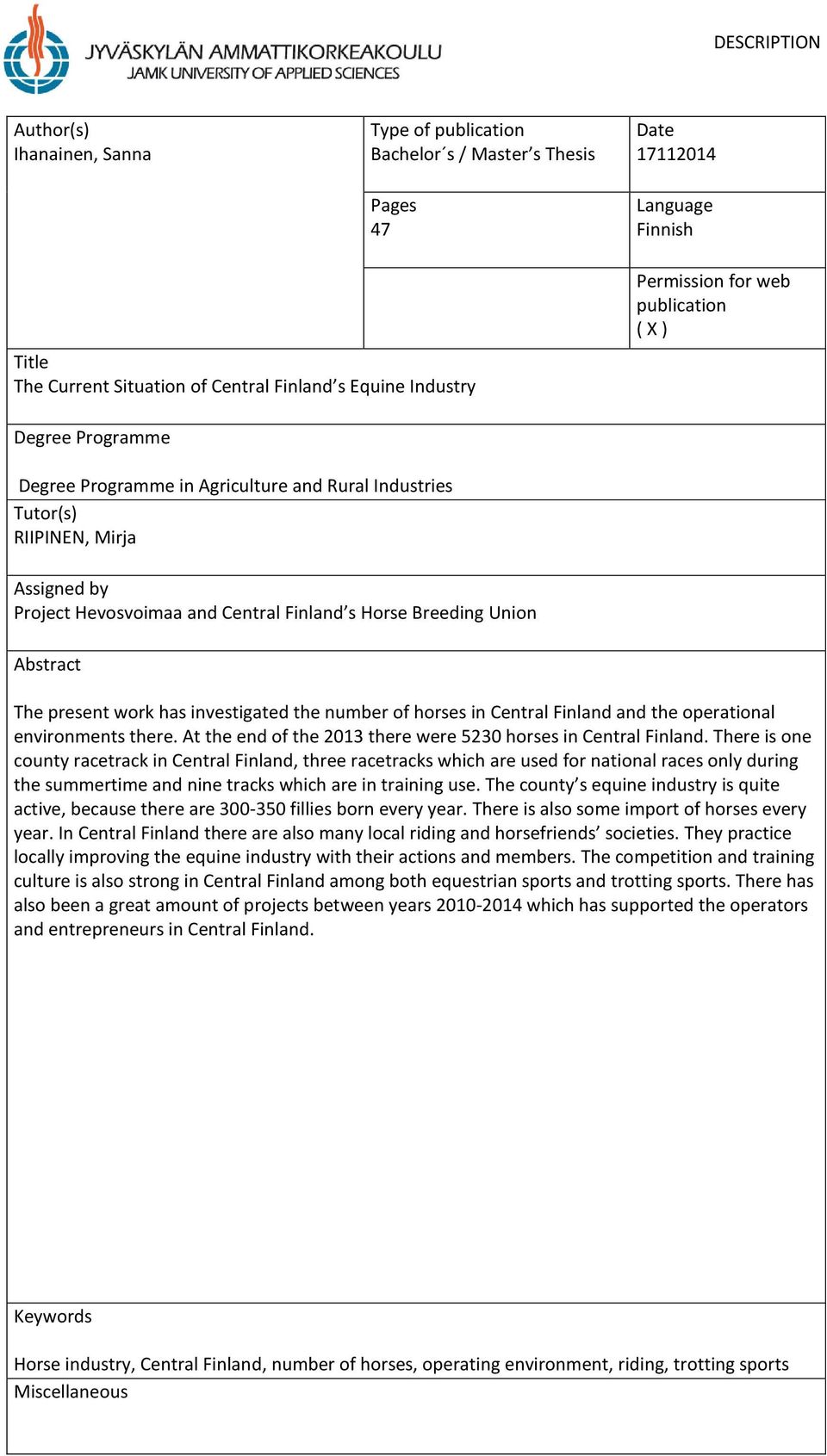 Breeding Union Abstract The present work has investigated the number of horses in Central Finland and the operational environments there.