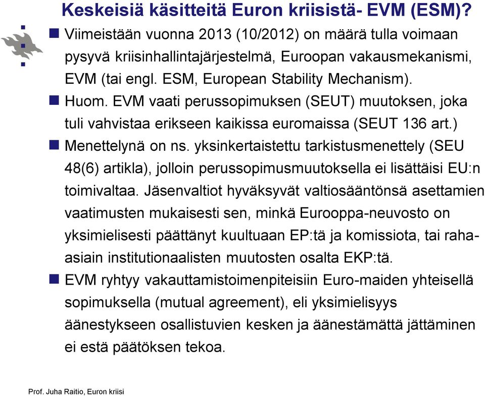 yksinkertaistettu tarkistusmenettely (SEU 48(6) artikla), jolloin perussopimusmuutoksella ei lisättäisi EU:n toimivaltaa.