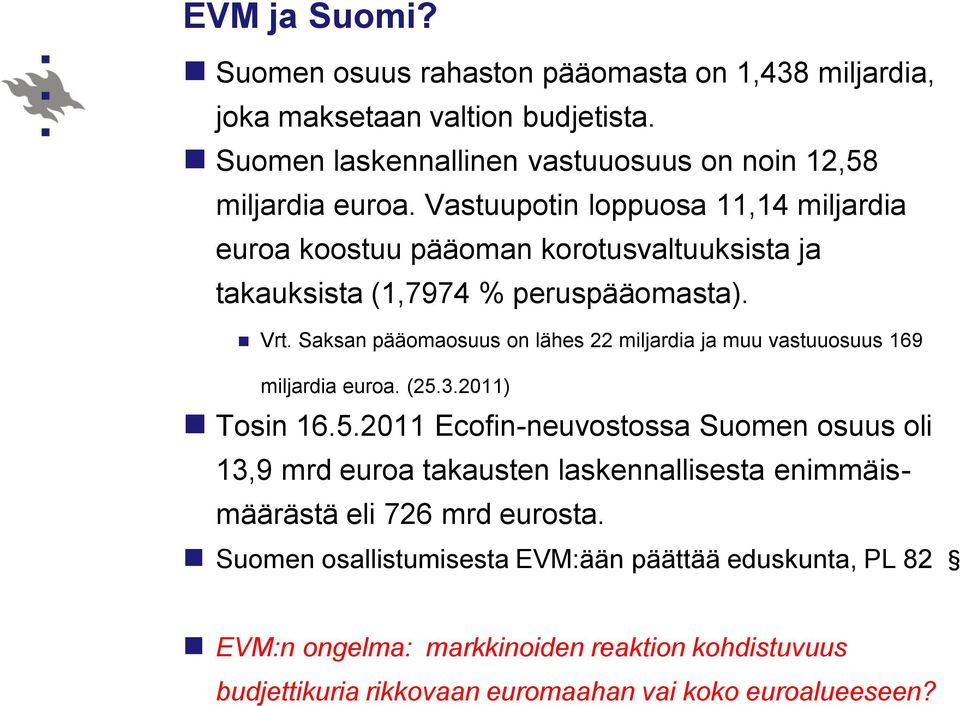 Saksan pääomaosuus on lähes 22 miljardia ja muu vastuuosuus 169 miljardia euroa. (25.