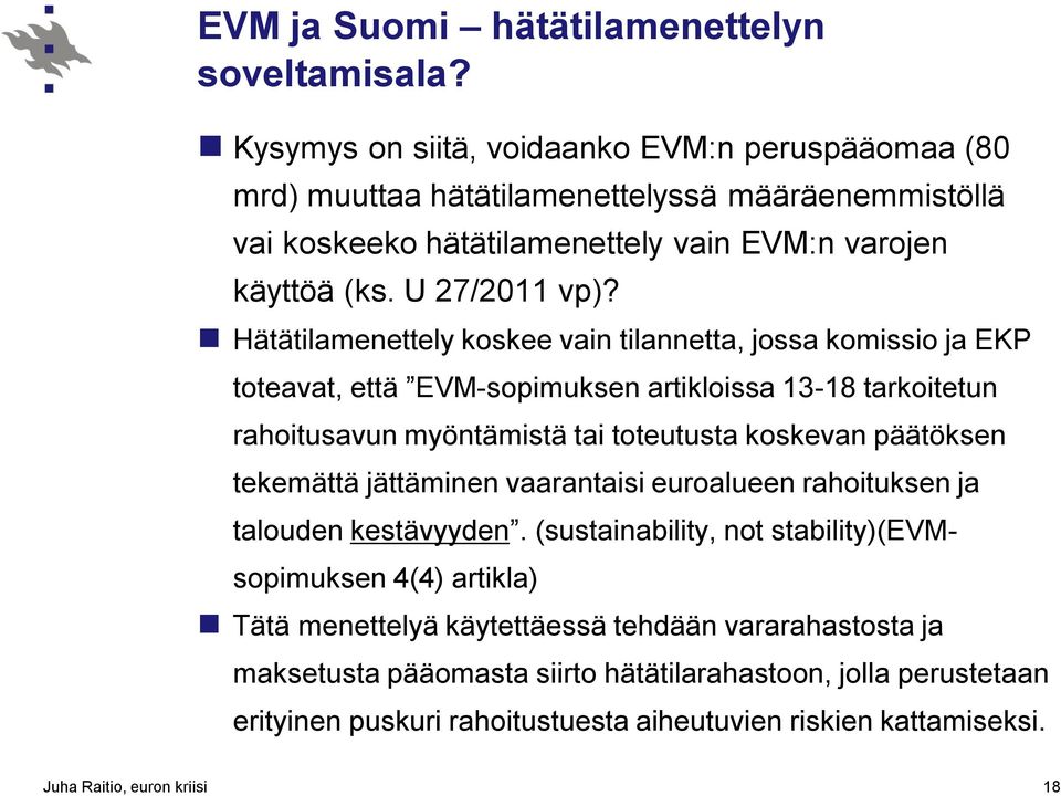 Hätätilamenettely koskee vain tilannetta, jossa komissio ja EKP toteavat, että EVM-sopimuksen artikloissa 13-18 tarkoitetun rahoitusavun myöntämistä tai toteutusta koskevan päätöksen