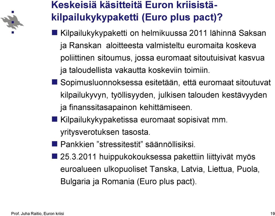 vakautta koskeviin toimiin. Sopimusluonnoksessa esitetään, että euromaat sitoutuvat kilpailukyvyn, työllisyyden, julkisen talouden kestävyyden ja finanssitasapainon kehittämiseen.