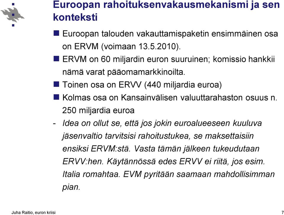 Toinen osa on ERVV (440 miljardia euroa) Kolmas osa on Kansainvälisen valuuttarahaston osuus n.