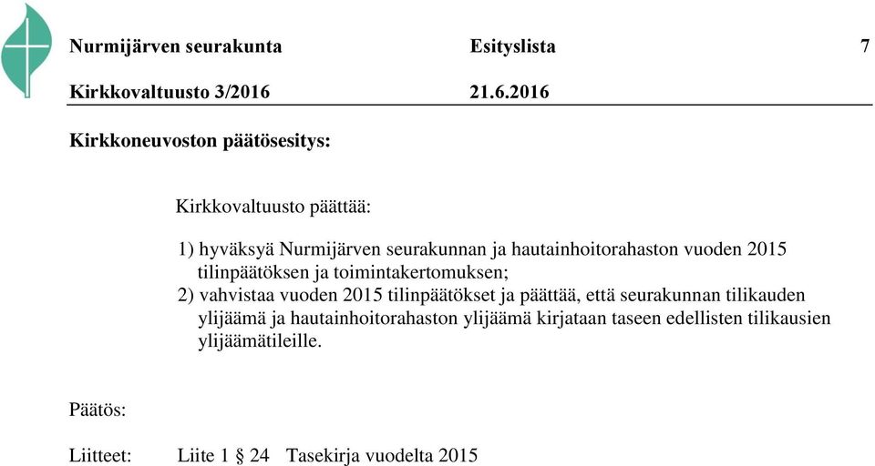 vahvistaa vuoden 2015 tilinpäätökset ja päättää, että seurakunnan tilikauden ylijäämä ja