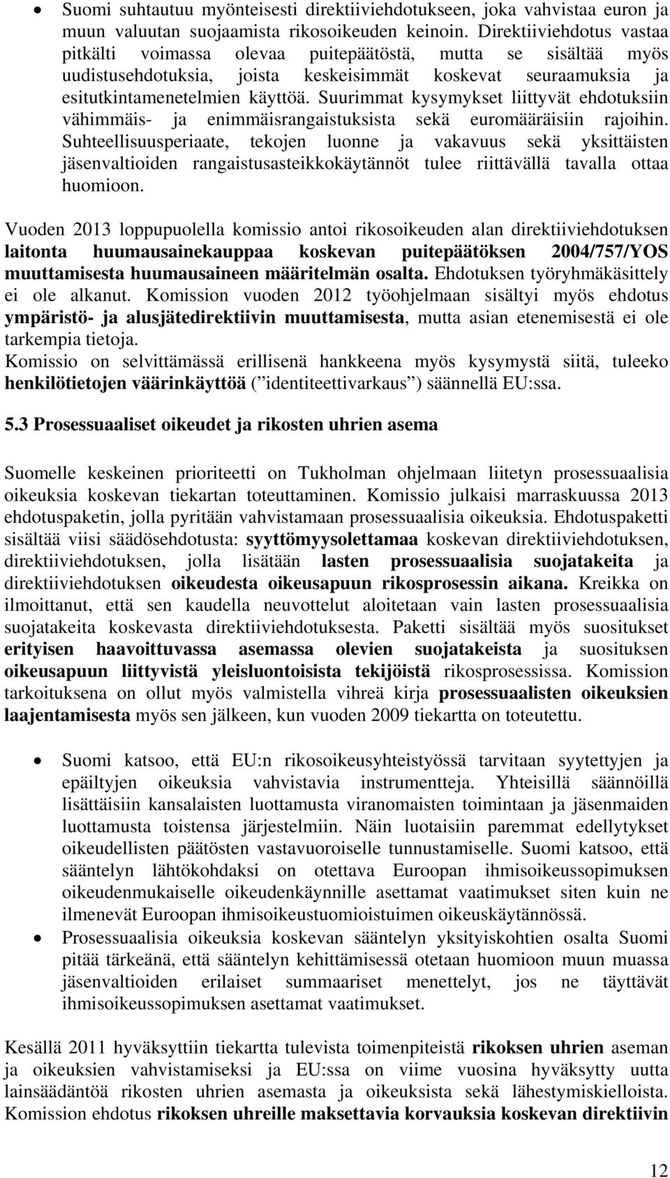 Suurimmat kysymykset liittyvät ehdotuksiin vähimmäis- ja enimmäisrangaistuksista sekä euromääräisiin rajoihin.